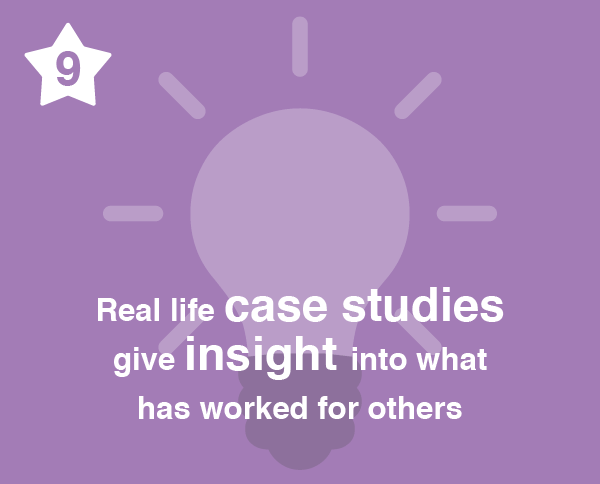 Number 9. Real life case studies give insight into what has worked for others.